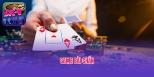 Game Bài Chắn - Bật Mí Cách Chơi Bất Bại Tại Skyclub