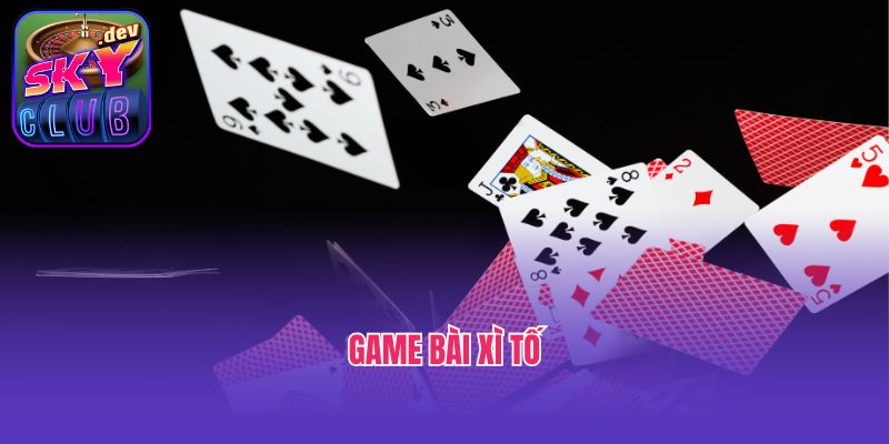 Game Bài Xì Tố - Săn Thưởng Đỉnh Chóp Tại Sân Chơi Skyclub