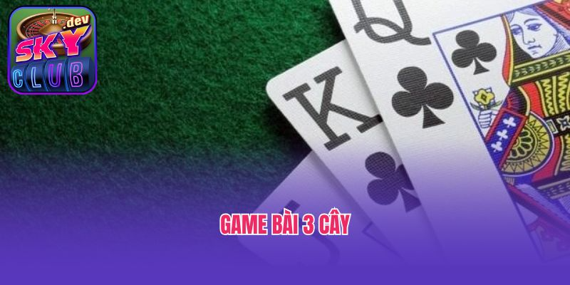 Quy Tắc Cơ Bản Trong Game Bài 3 Cây Dành Cho Anh Em