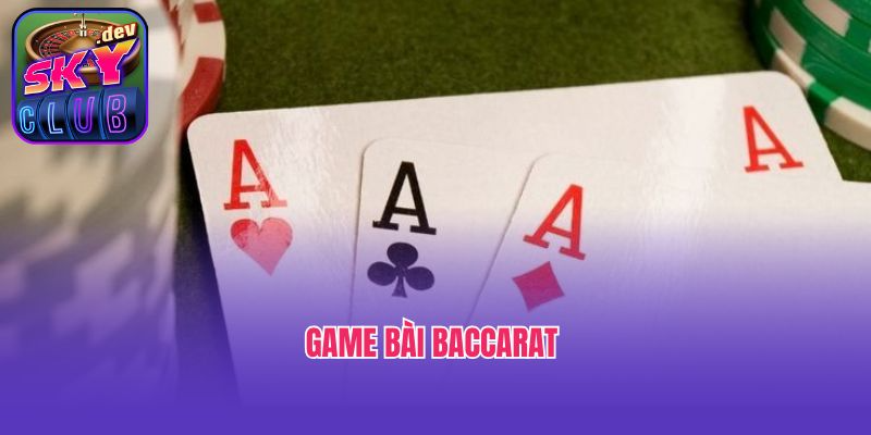 Tìm Hiểu Luật Chơi Của Tựa Game Bài Baccarat Tại Skyclub