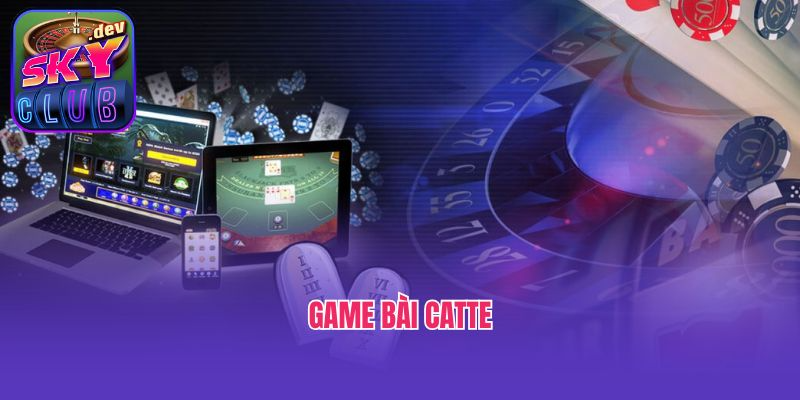 Chia Sẻ Cách Chơi Game Bài Catte Cơ Bản Cho Tân Thủ 